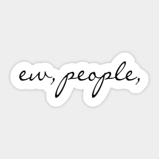 Ee, people Sarcastic Funny quote Sticker